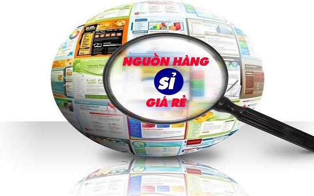 Tìm nguồn hàng sỉ giá rẻ ? Sản phẩm chất lượng cao